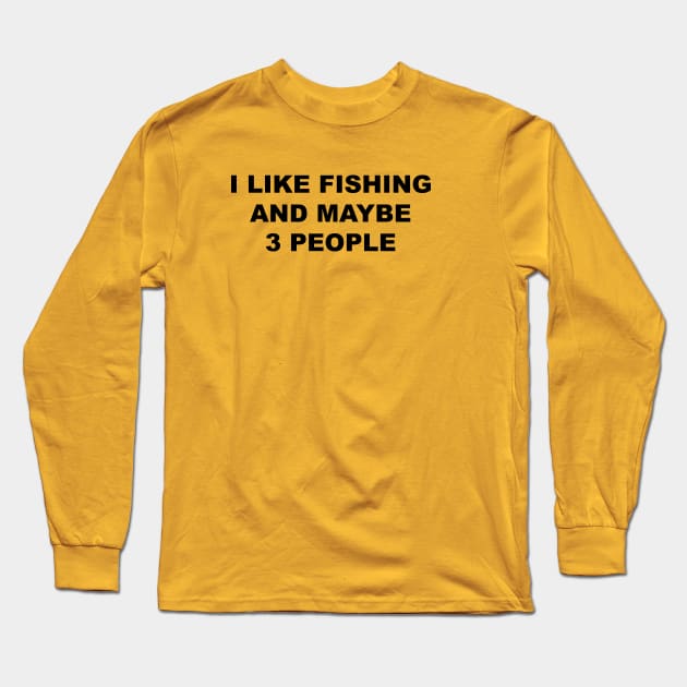 I Like Fishing and Maybe 3 People, FLY FISHING Lover Long Sleeve T-Shirt by Souna's Store